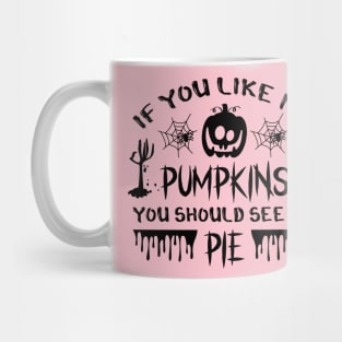 If you like my pumpkins Mug